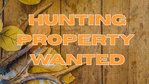 HUNTING LAND / SPOT WANTED:<br/>HUNTING LAND / SPOT WANTED: